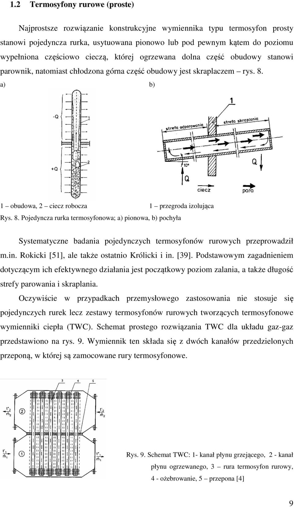 a) b) 1 obudowa, 2 cecz robocza Rys. 8. Pojedyncza rurka ermosyfonowa; a) onowa, b) ochyła 1 rzegroda zolująca Sysemayczne badana ojedynczych ermosyfonów rurowych rzerowadzł m.n. Rokck [51], ale akże osano Królck n.