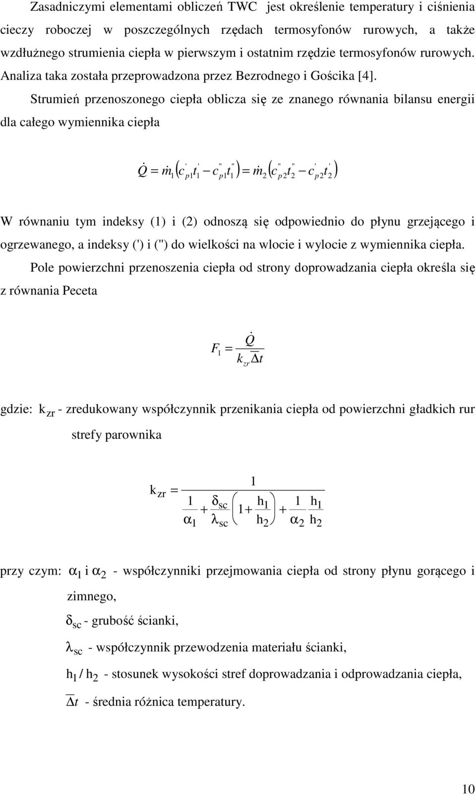 Srumeń rzenoszonego ceła oblcza sę ze znanego równana blansu energ dla całego wymennka ceła ' ' " " " " ' ' ( c c ) = m ( c c ) Q& = m& & 1 1 1 1 1 2 2 2 22 W równanu ym ndeksy (1) (2) odnoszą sę