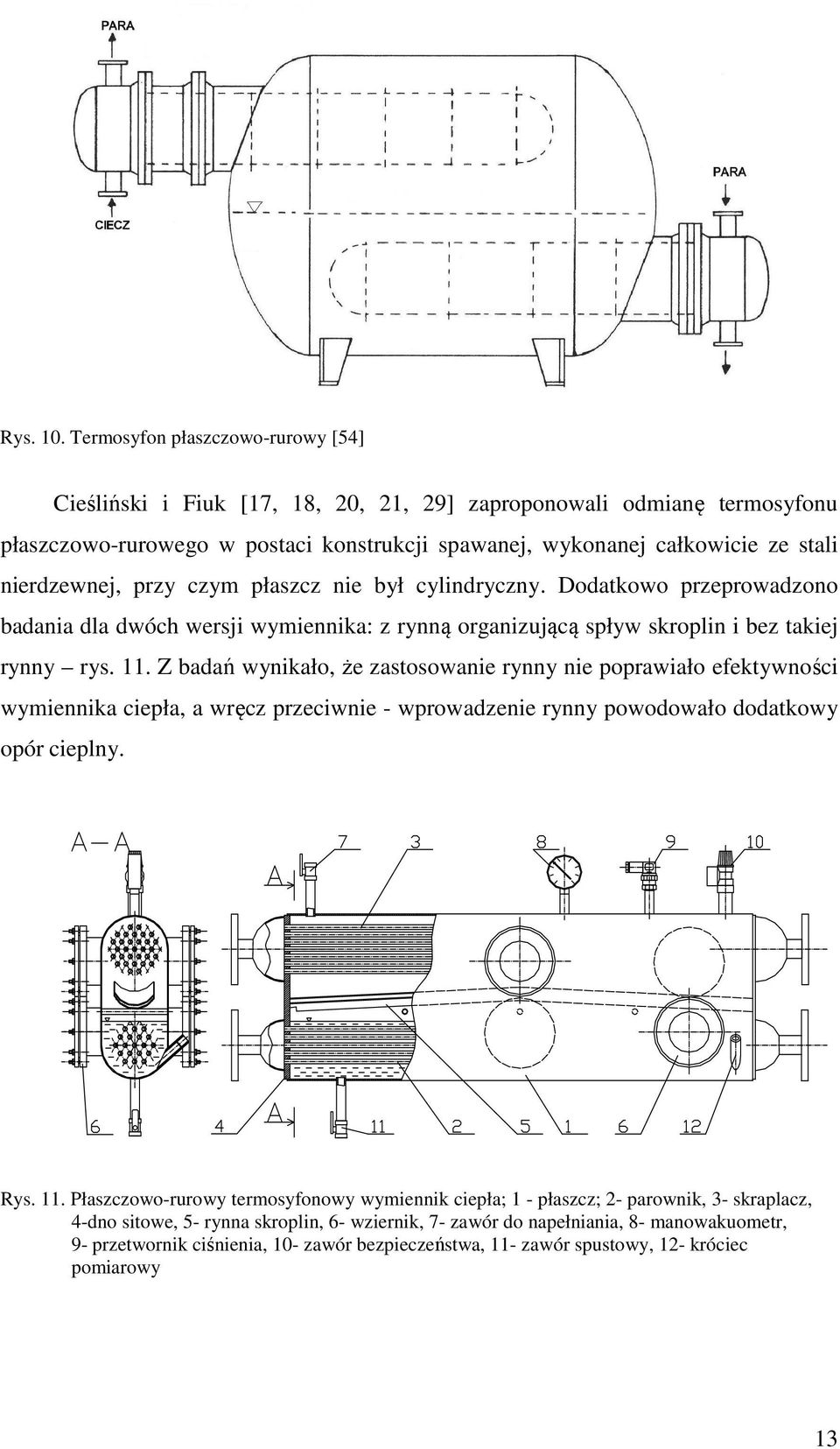 rzy czym łaszcz ne był cylndryczny. Dodakowo rzerowadzono badana dla dwóch wersj wymennka: z rynną organzującą sływ skroln bez akej rynny rys. 11.