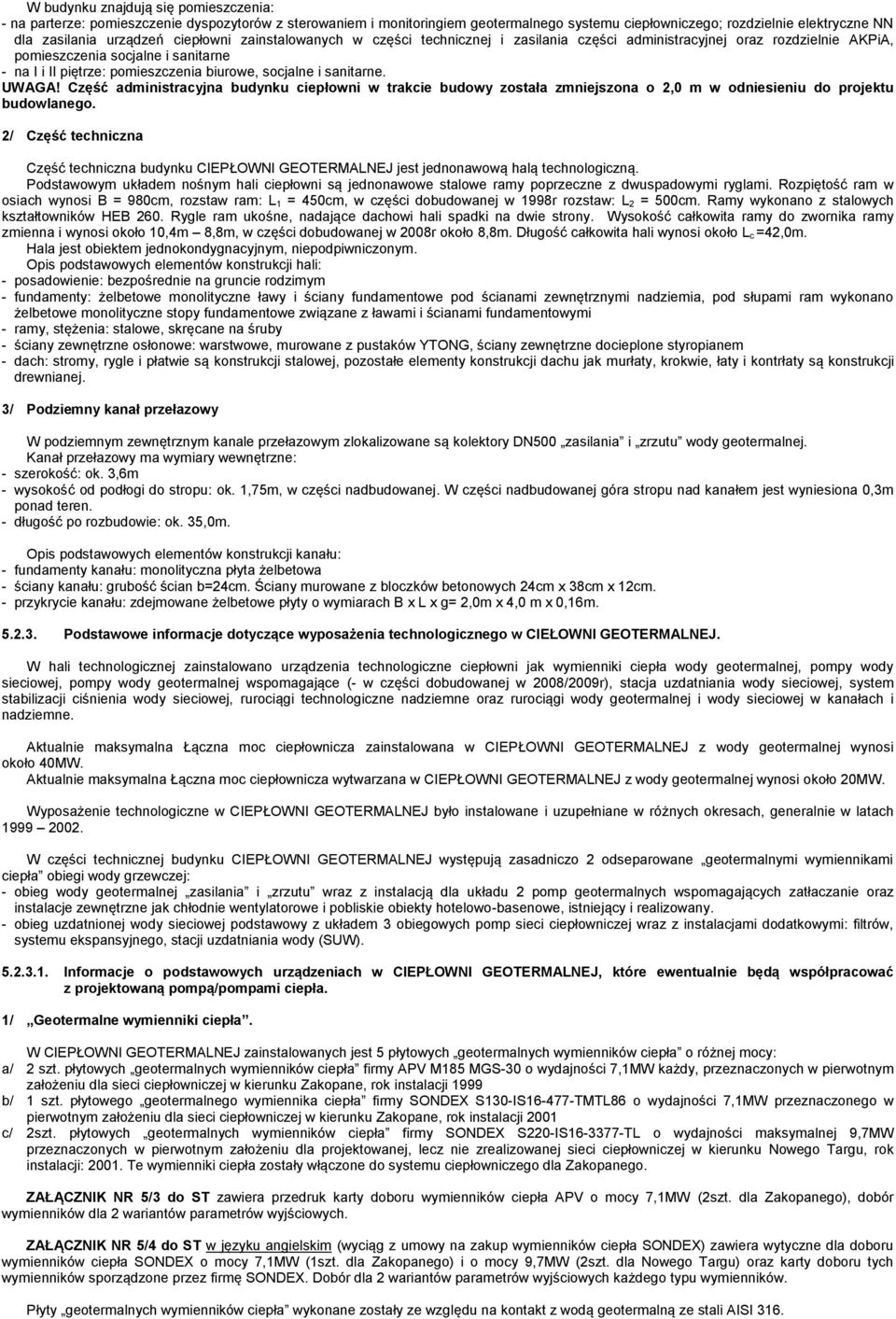 sanitarne. UWAGA! Część administracyjna budynku ciepłowni w trakcie budowy została zmniejszona o 2,0 m w odniesieniu do projektu budowlanego.