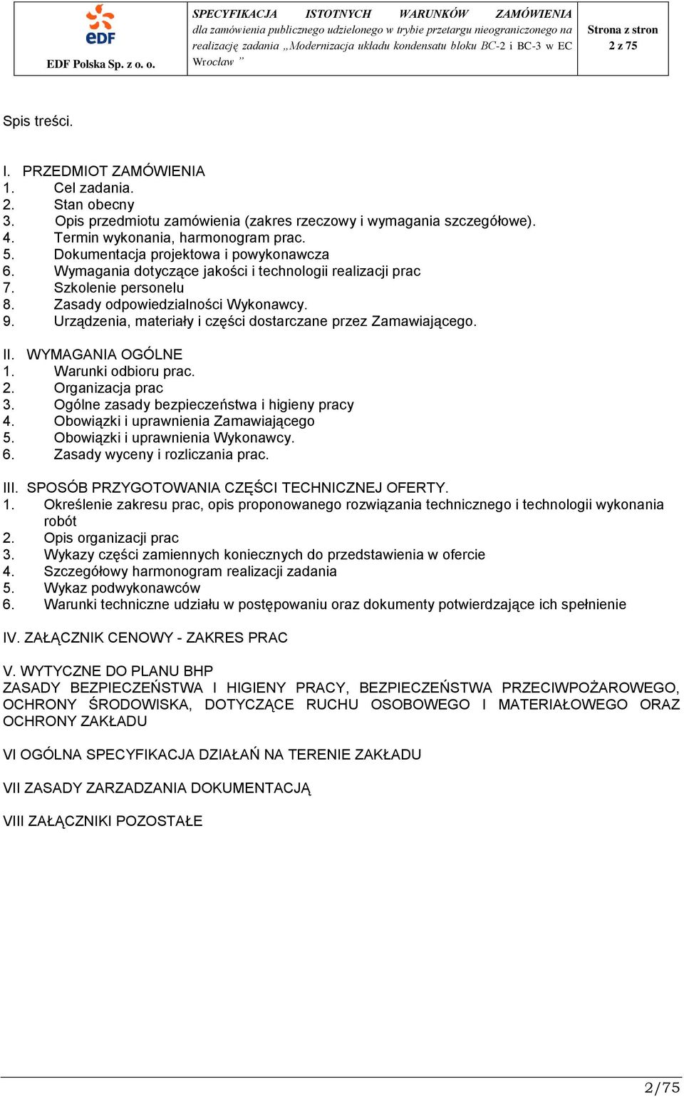 Urządzenia, materiały i części dostarczane przez Zamawiającego. II. WYMAGANIA OGÓLNE 1. Warunki odbioru prac. 2. Organizacja prac 3. Ogólne zasady bezpieczeństwa i higieny pracy 4.