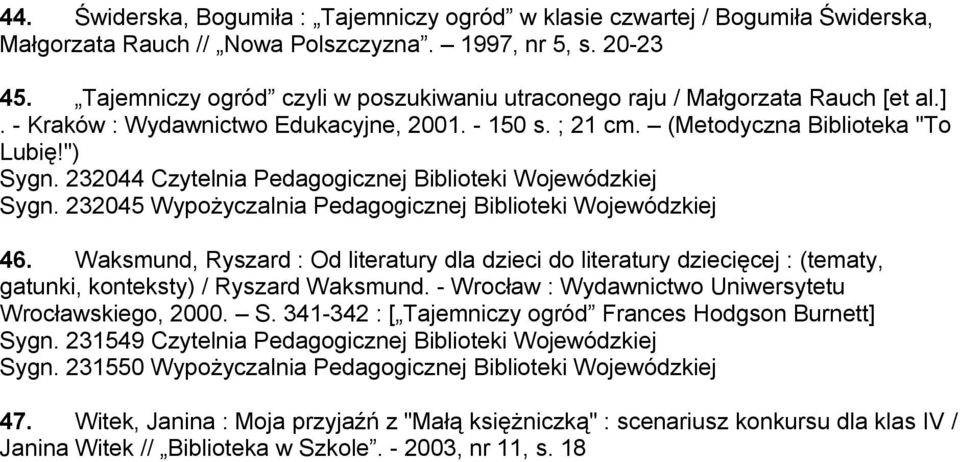 232044 Czytelnia Pedagogicznej Biblioteki Wojewódzkiej Sygn. 232045 Wypożyczalnia Pedagogicznej Biblioteki Wojewódzkiej 46.