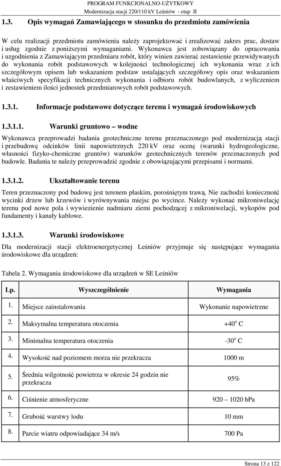 Wykonawca jest zobowiązany do opracowania i uzgodnienia z Zamawiającym przedmiaru robót, który winien zawierać zestawienie przewidywanych do wykonania robót podstawowych w kolejności technologicznej