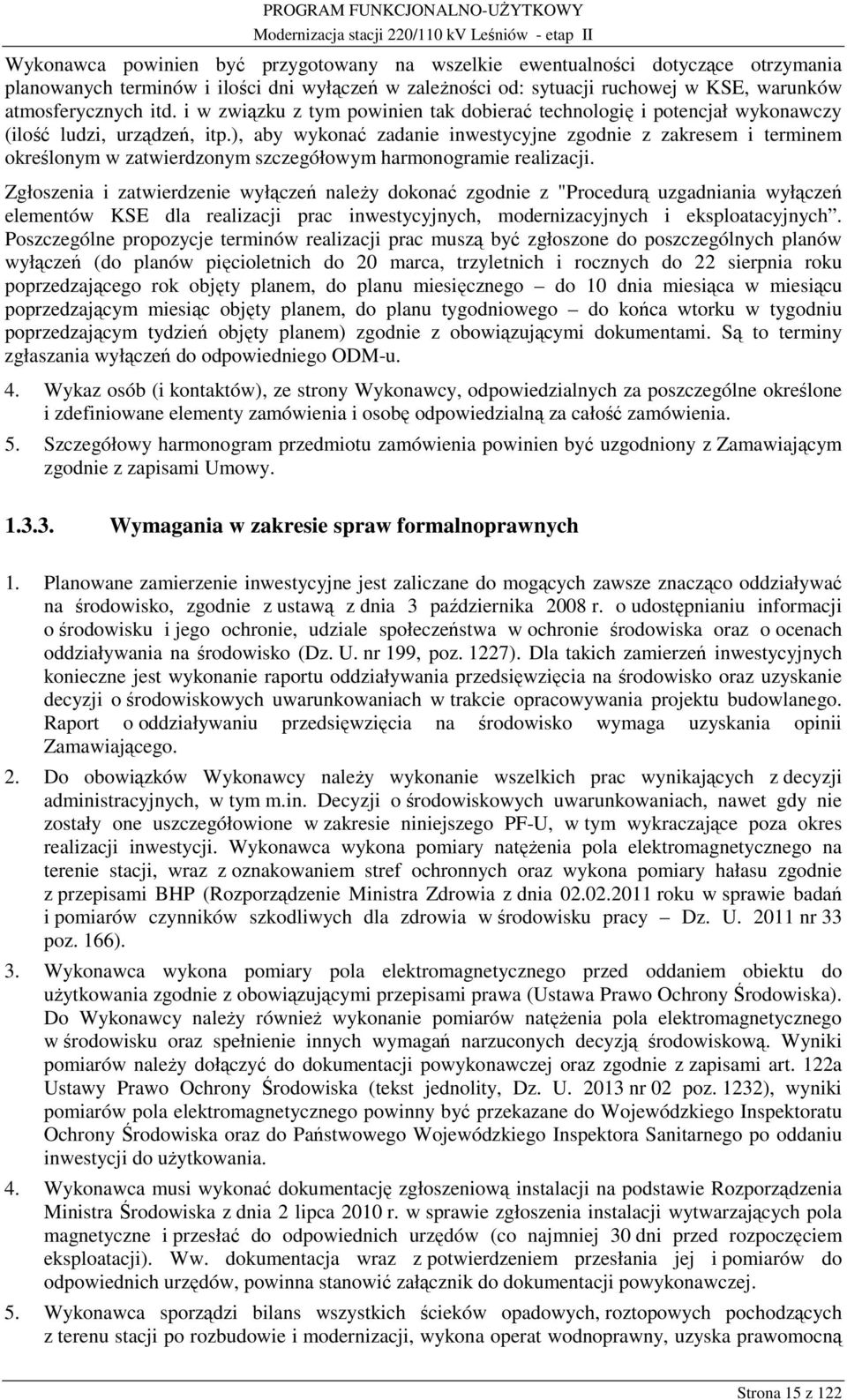 ), aby wykonać zadanie inwestycyjne zgodnie z zakresem i terminem określonym w zatwierdzonym szczegółowym harmonogramie realizacji.