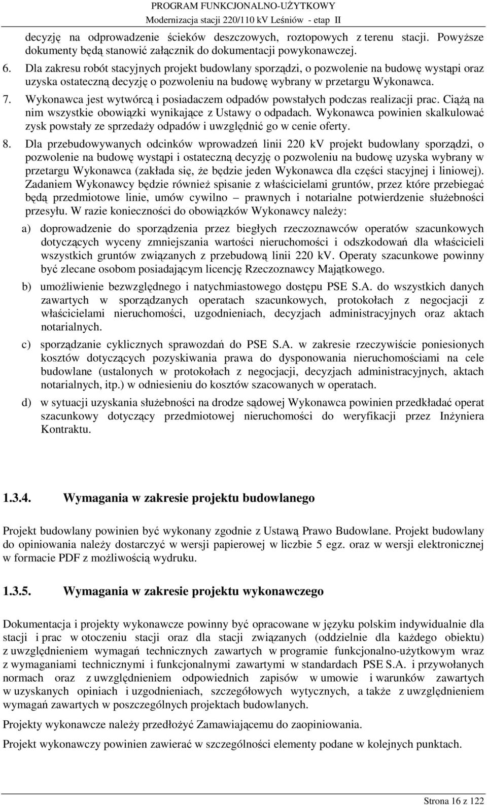 Wykonawca jest wytwórcą i posiadaczem odpadów powstałych podczas realizacji prac. Ciążą na nim wszystkie obowiązki wynikające z Ustawy o odpadach.