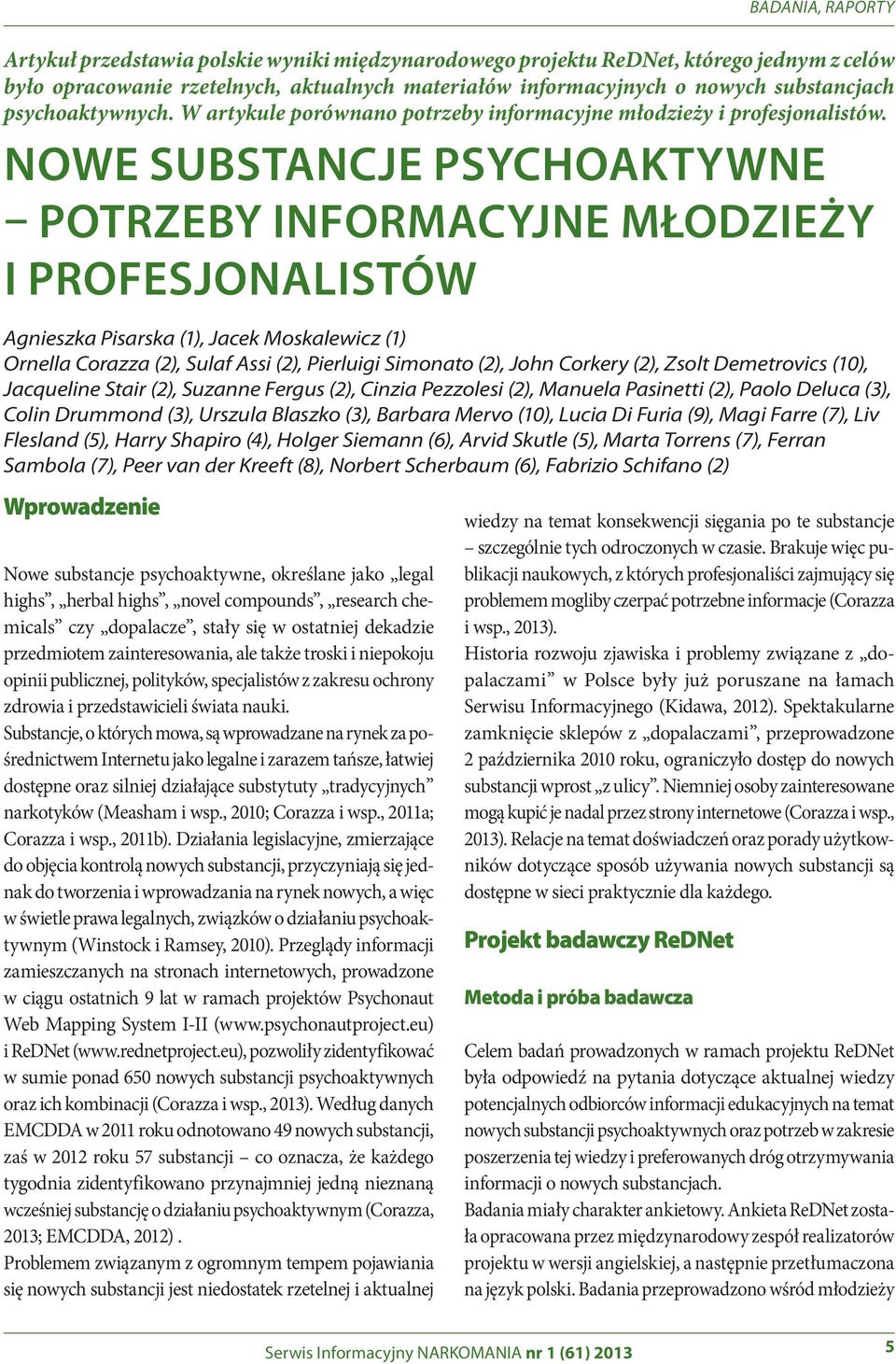 NOWE SUBSTANCJE PSYCHOAKTYWNE POTRZEBY INFORMACYJNE MŁODZIEŻY I PROFESJONALISTÓW Agnieszka Pisarska (1), Jacek Moskalewicz (1) Ornella Corazza (2), Sulaf Assi (2), Pierluigi Simonato (2), John