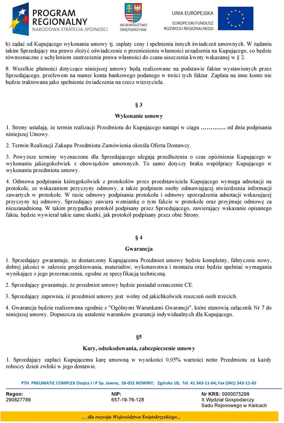 wskazanej w 2. 8. Wszelkie płatności dotyczące niniejszej umowy będą realizowane na podstawie faktur wystawionych przez Sprzedającego, przelewem na numer konta bankowego podanego w treści tych faktur.