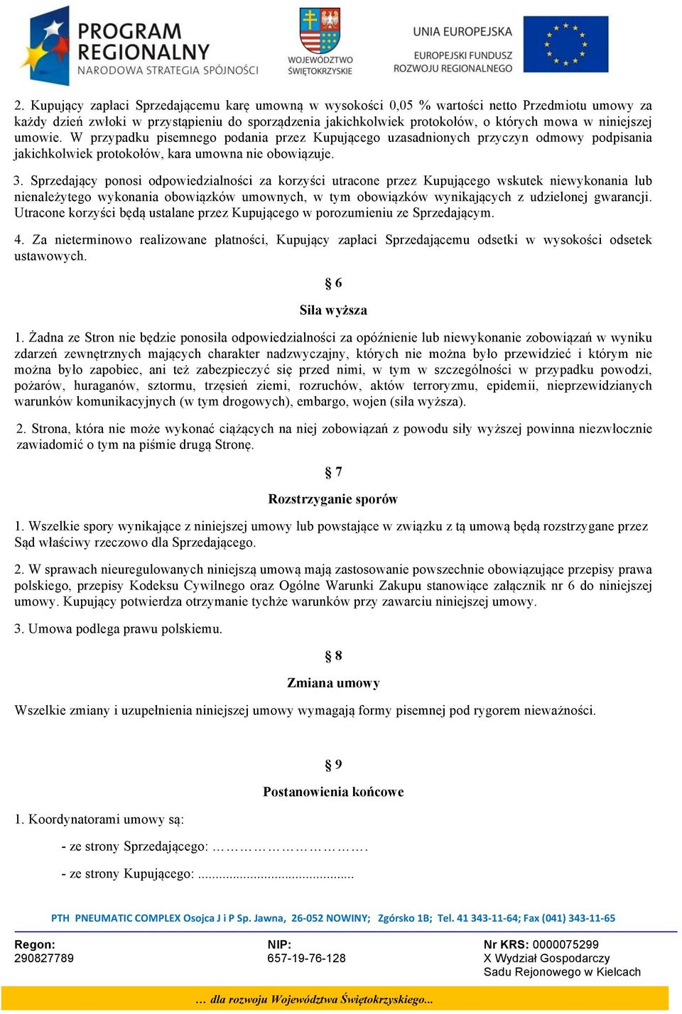 Sprzedający ponosi odpowiedzialności za korzyści utracone przez Kupującego wskutek niewykonania lub nienależytego wykonania obowiązków umownych, w tym obowiązków wynikających z udzielonej gwarancji.