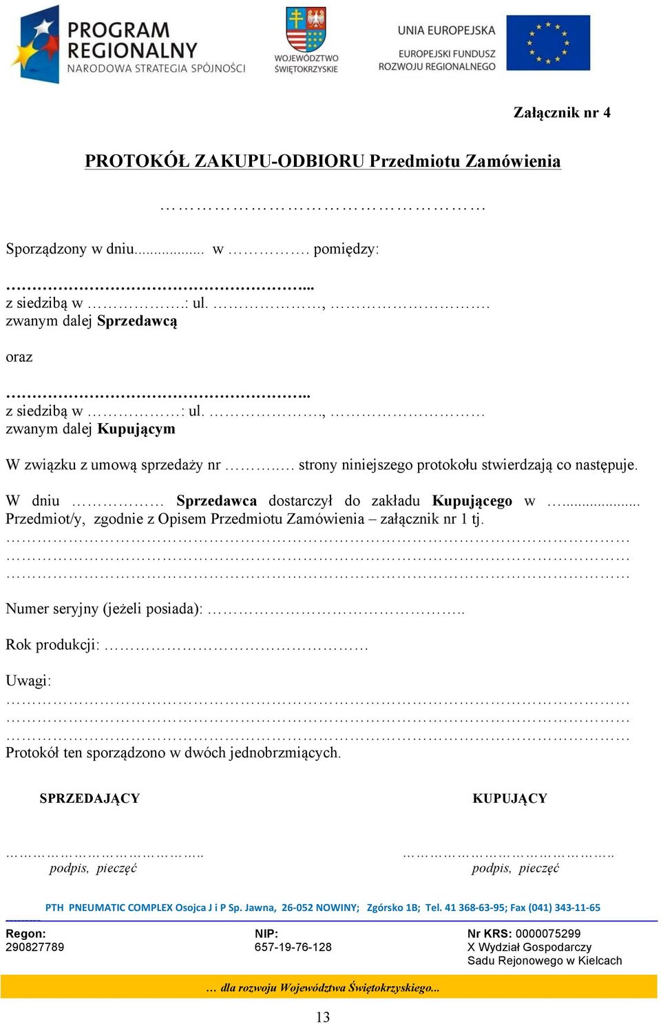 .. Przedmiot/y, zgodnie z Opisem Przedmiotu Zamówienia załącznik nr 1 tj. Numer seryjny (jeżeli posiada):.