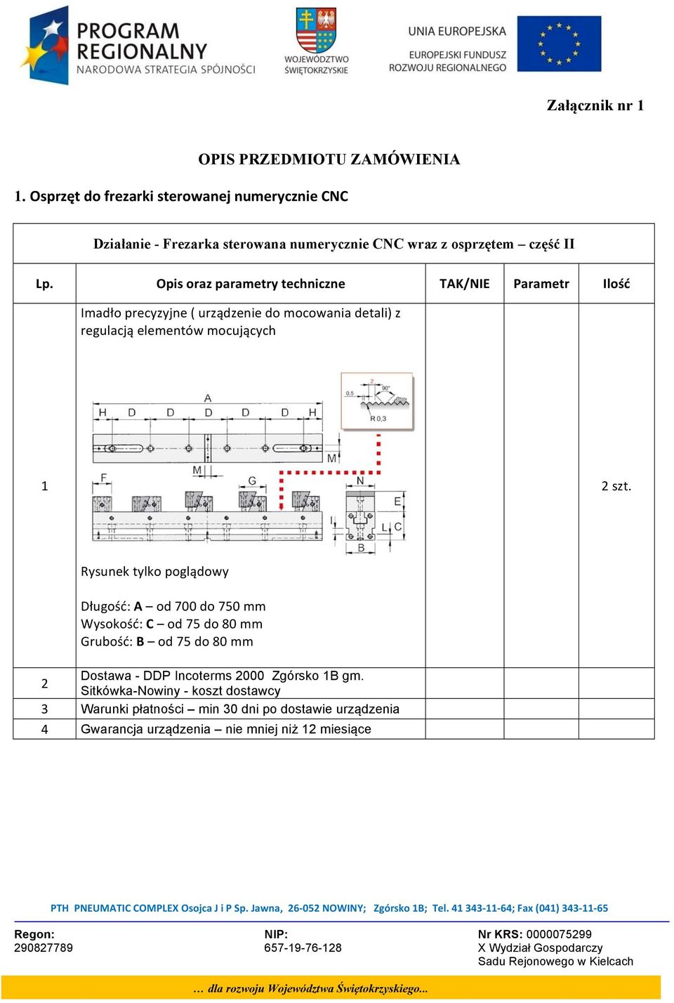 od 700 do 750 mm Wysokość: C od 75 do 80 mm Grubość: B od 75 do 80 mm 2 Dostawa - DDP Incoterms 2000 Zgórsko 1B gm.