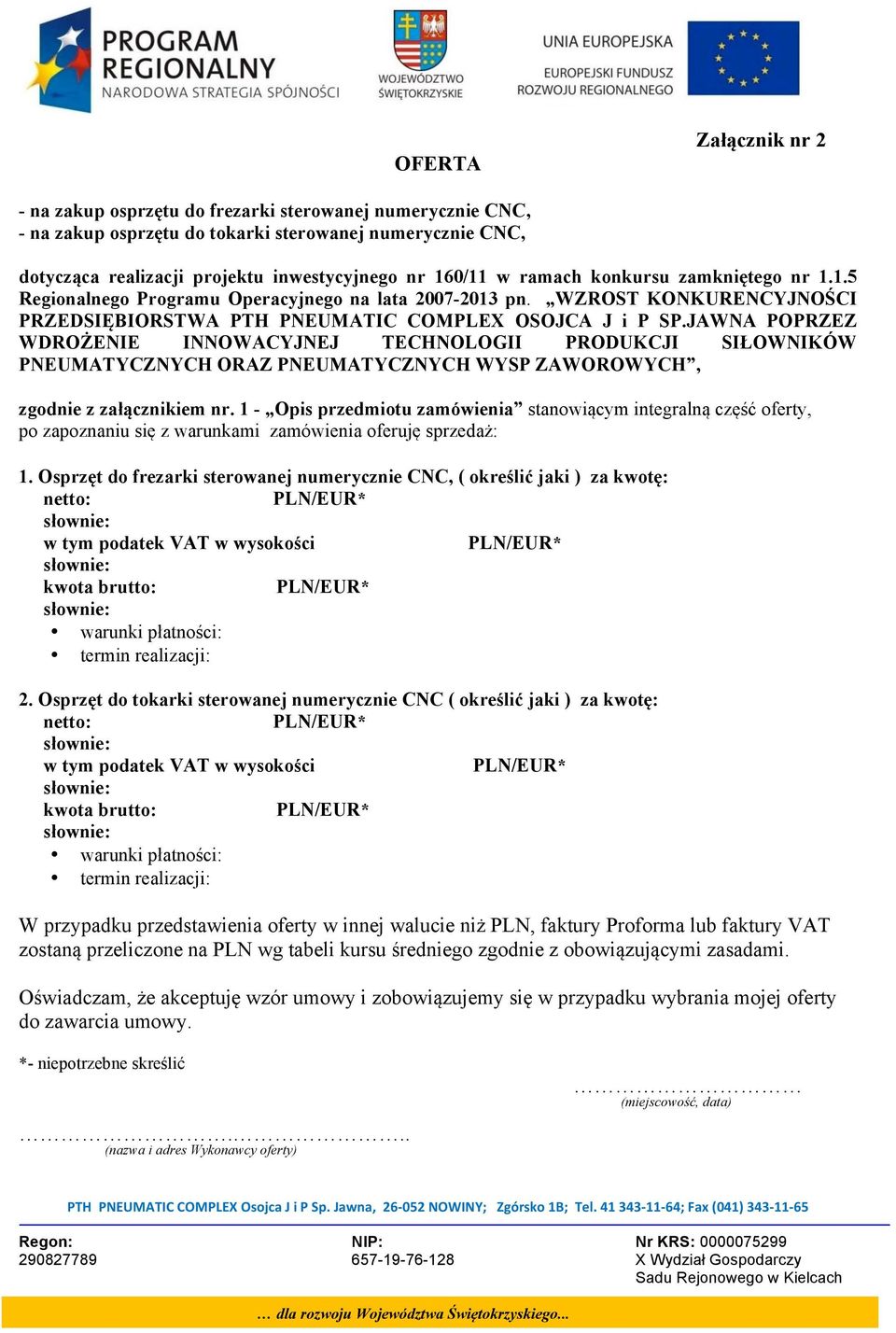 JAWNA POPRZEZ WDROŻENIE INNOWACYJNEJ TECHNOLOGII PRODUKCJI SIŁOWNIKÓW PNEUMATYCZNYCH ORAZ PNEUMATYCZNYCH WYSP ZAWOROWYCH, zgodnie z załącznikiem nr.