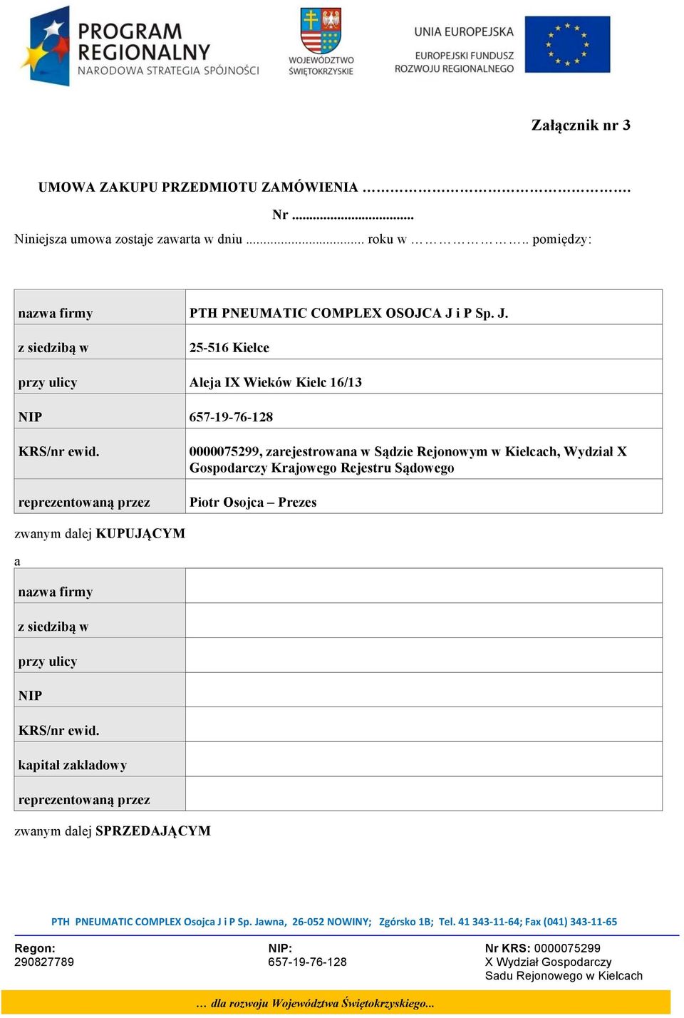 reprezentowaną przez 0000075299, zarejestrowana w Sądzie Rejonowym w Kielcach, Wydział X Gospodarczy Krajowego Rejestru Sądowego Piotr Osojca Prezes zwanym dalej