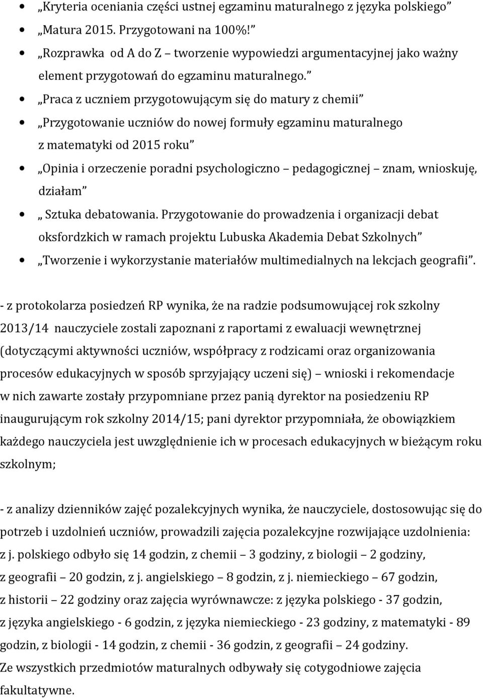 Praca z uczniem przygotowującym się do matury z chemii Przygotowanie uczniów do nowej formuły egzaminu maturalnego z matematyki od 2015 roku Opinia i orzeczenie poradni psychologiczno pedagogicznej