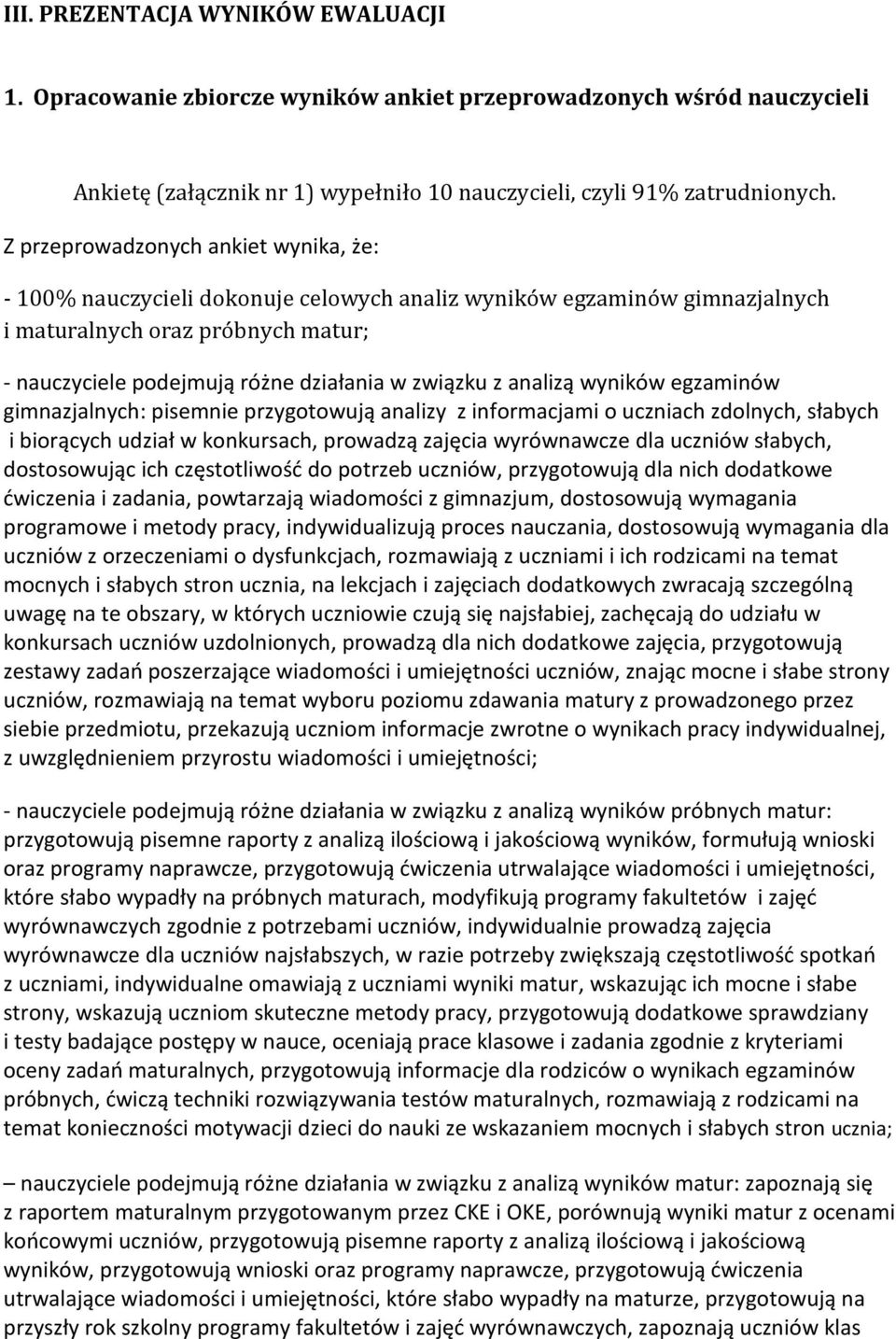 z analizą wyników egzaminów gimnazjalnych: pisemnie przygotowują analizy z informacjami o uczniach zdolnych, słabych i biorących udział w konkursach, prowadzą zajęcia wyrównawcze dla uczniów słabych,