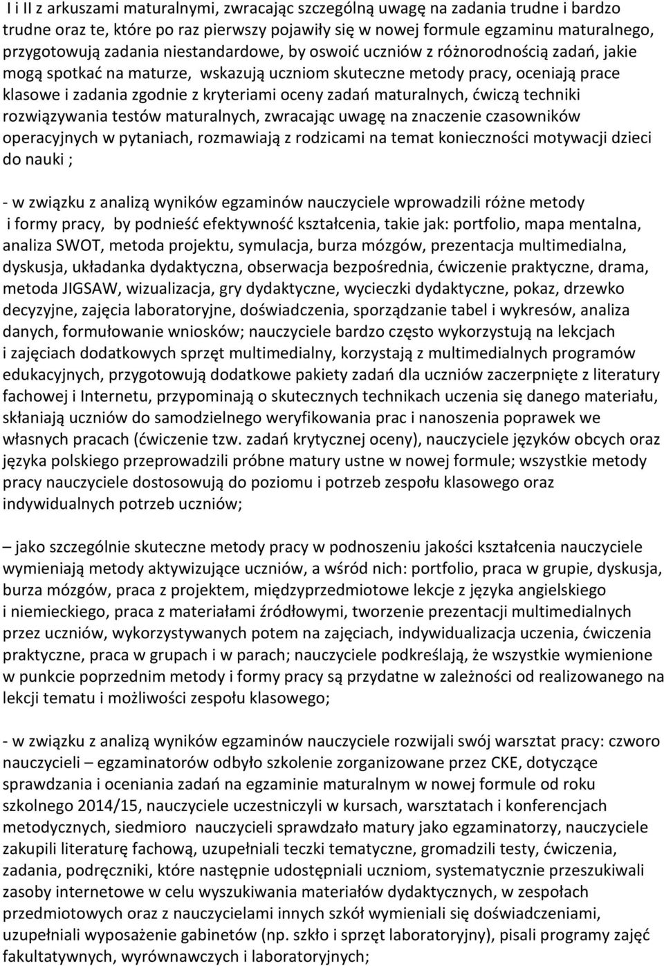 maturalnych, ćwiczą techniki rozwiązywania testów maturalnych, zwracając uwagę na znaczenie czasowników operacyjnych w pytaniach, rozmawiają z rodzicami na temat konieczności motywacji dzieci do