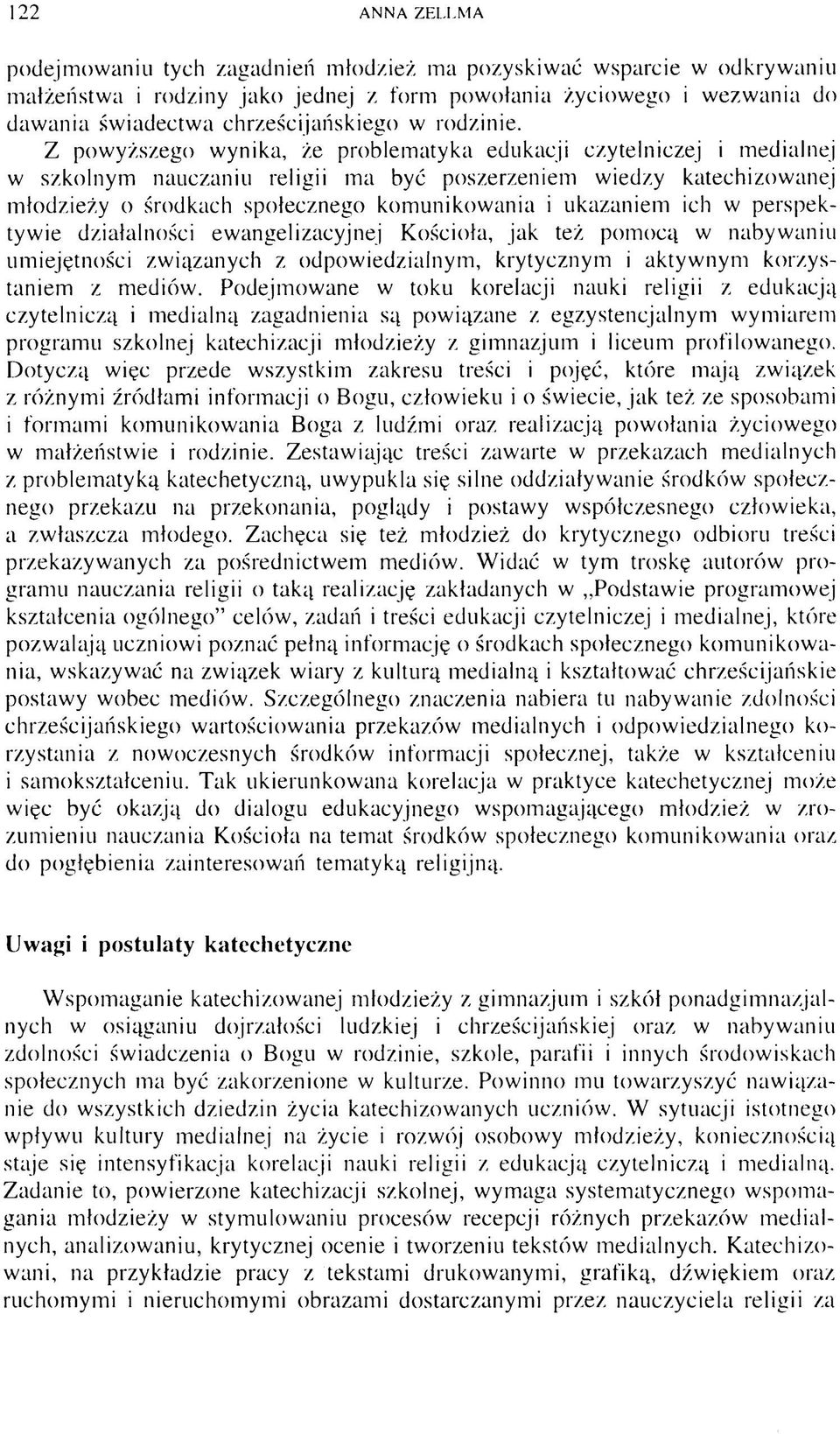 Z powyższego wynika, że problematyka edukacji czytelniczej i medialnej w szkolnym nauczaniu religii ma być poszerzeniem wiedzy katechizowanej młodzieży o środkach społecznego komunikowania i