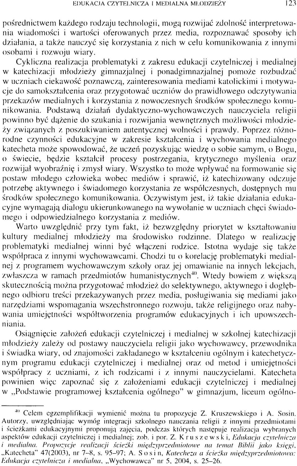 Cykliczna realizacja problematyki z zakresu edukacji czytelniczej i medialnej w katechizacji młodzieży gimnazjalnej i ponadgimnazjalnej pomoże rozbudzać w uczniach ciekawość poznawczą,