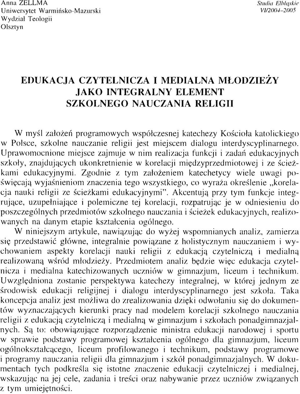 Uprawomocnione miejsce zajmuje w nim realizacja funkcji i zadań edukacyjnych szkoły, znajdujących ukonkretnienie w korelacji międzyprzedmiotowej i ze ścieżkami edukacyjnymi.