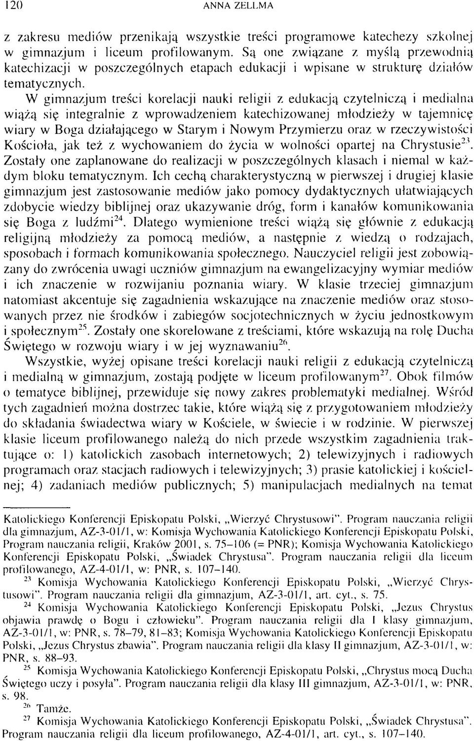 W gimnazjum treści korelacji nauki religii z edukacją czytelniczą i medialna wiążą się integralnie z wprowadzeniem katechizowanej młodzieży w tajemnicę wiary w Boga działającego w Starym i Nowym