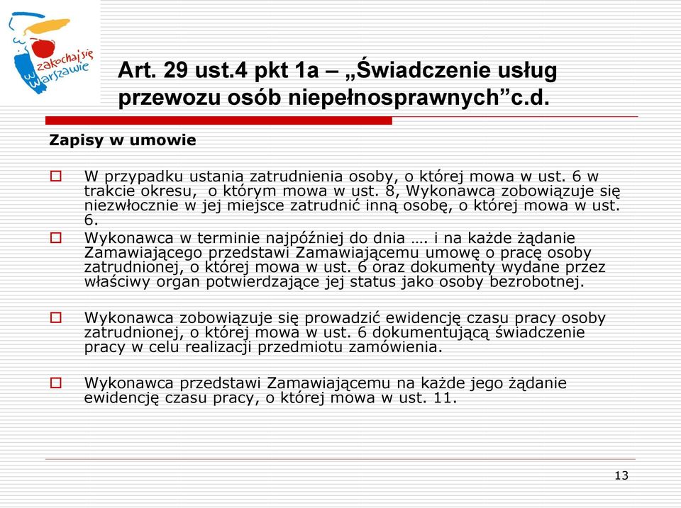 i na każde żądanie Zamawiającego przedstawi Zamawiającemu umowę o pracę osoby zatrudnionej, o której mowa w ust.