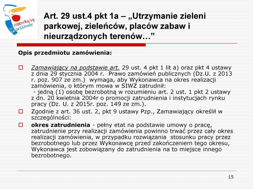 1 pkt 2 ustawy z dn. 20 kwietnia 2004r o promocji zatrudnienia i instytucjach rynku pracy (Dz. U. z 2015r. poz. 149 ze zm.). Zgodnie z art. 36 ust. 2, pkt 9 ustawy Pzp.