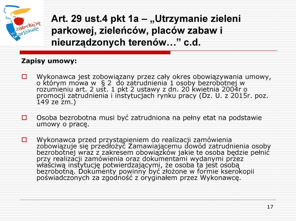 20 kwietnia 2004r o promocji zatrudnienia i instytucjach rynku pracy (Dz. U. z 2015r. poz. 149 ze zm.) Osoba bezrobotna musi być zatrudniona na pełny etat na podstawie umowy o pracę.