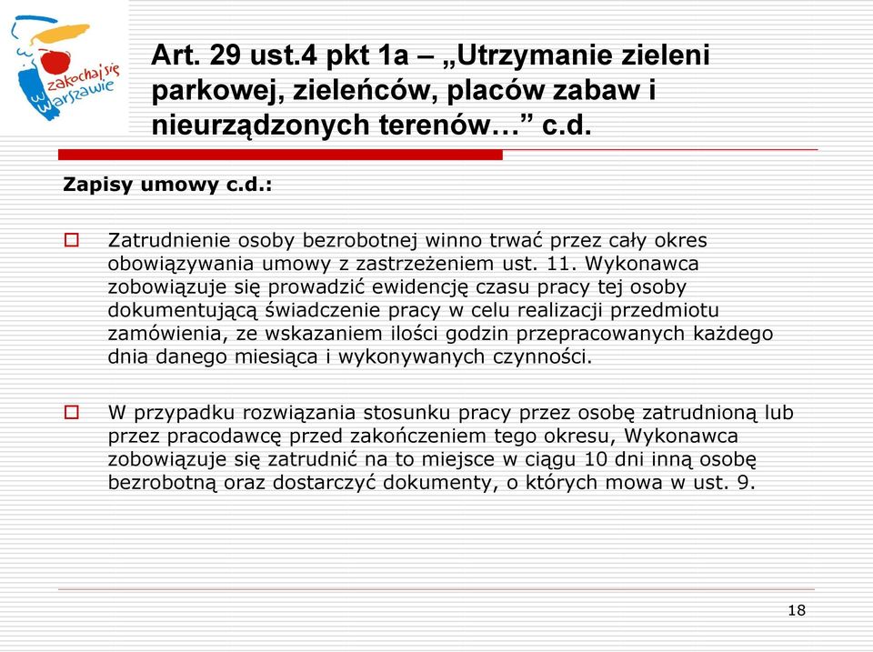 Wykonawca zobowiązuje się prowadzić ewidencję czasu pracy tej osoby dokumentującą świadczenie pracy w celu realizacji przedmiotu zamówienia, ze wskazaniem ilości godzin