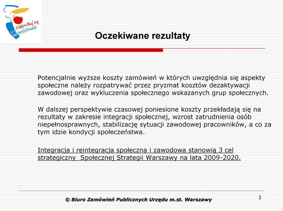 W dalszej perspektywie czasowej poniesione koszty przekładają się na rezultaty w zakresie integracji społecznej, wzrost zatrudnienia osób