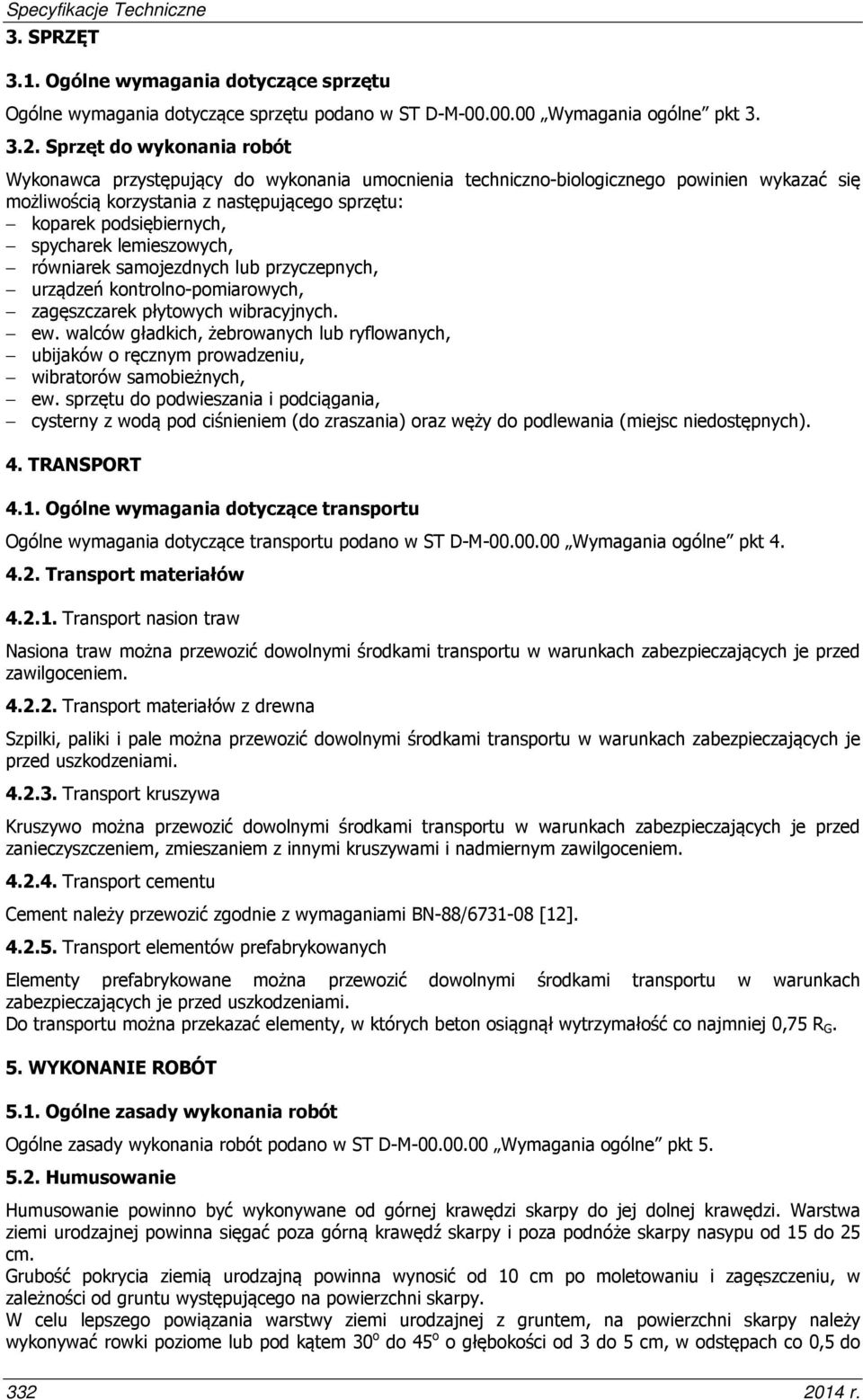 spycharek lemieszowych, równiarek samojezdnych lub przyczepnych, urządzeń kontrolno-pomiarowych, zagęszczarek płytowych wibracyjnych. ew.