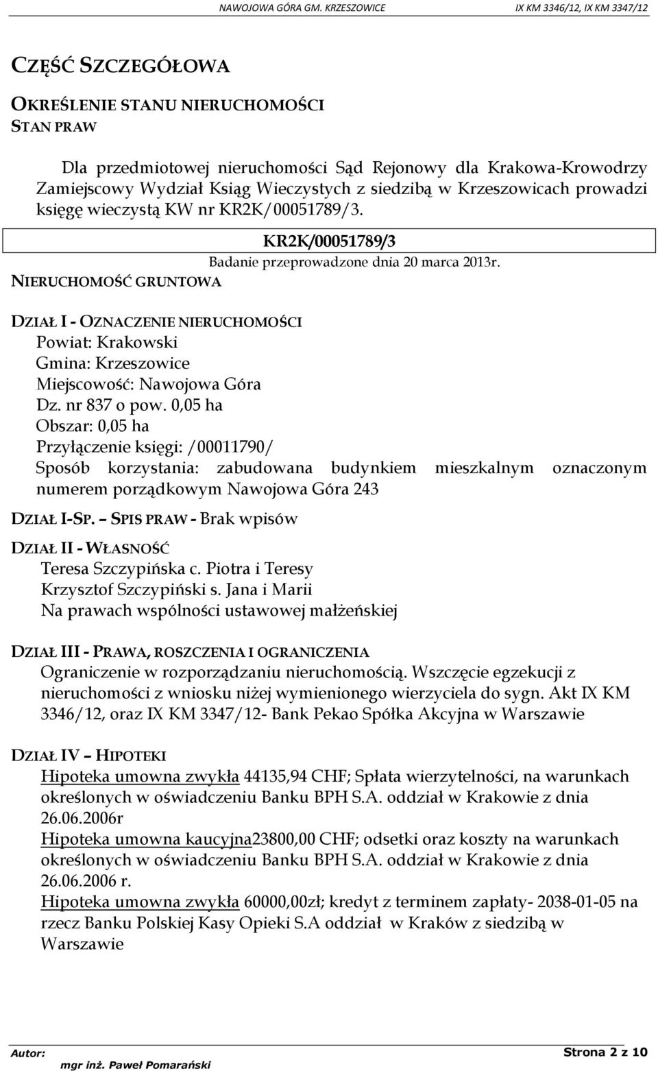 DZIAŁ I - OZNACZENIE NIERUCHOMOŚCI Powiat: Krakowski Gmina: Krzeszowice Miejscowość: Nawojowa Góra Dz. nr 837 o pow.