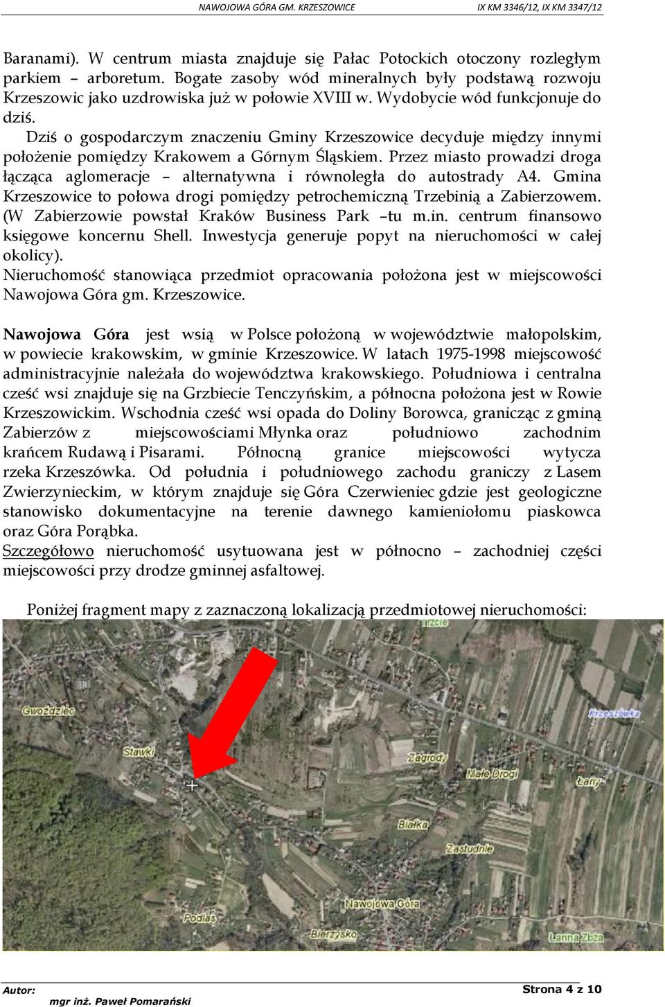 Przez miasto prowadzi droga łącząca aglomeracje alternatywna i równoległa do autostrady A4. Gmina Krzeszowice to połowa drogi pomiędzy petrochemiczną Trzebinią a Zabierzowem.