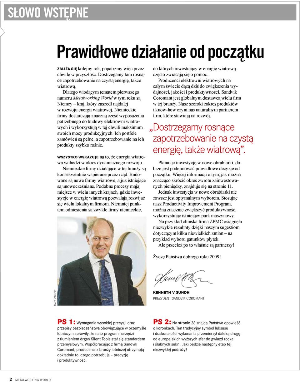 Niemieckie firmy dostarczają znaczną część wyposażenia potrzebnego do budowy elektrowni wiatrowych i wykorzystują w tej chwili maksimum swoich mocy produkcyjnych.