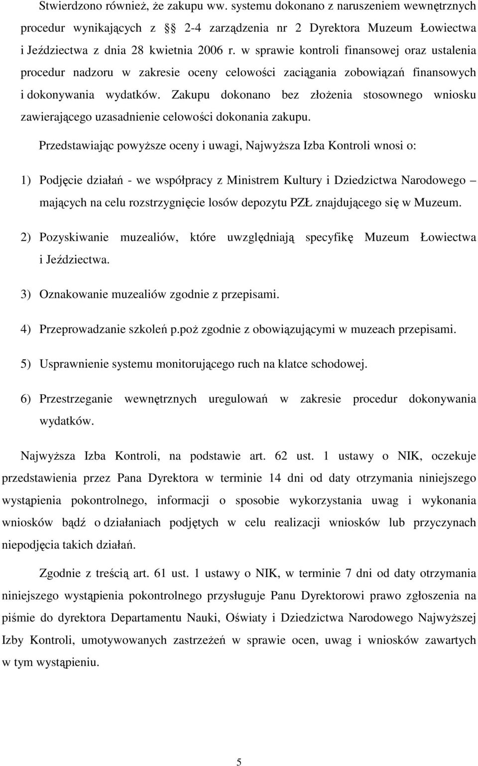 Zakupu dokonano bez złoŝenia stosownego wniosku zawierającego uzasadnienie celowości dokonania zakupu.