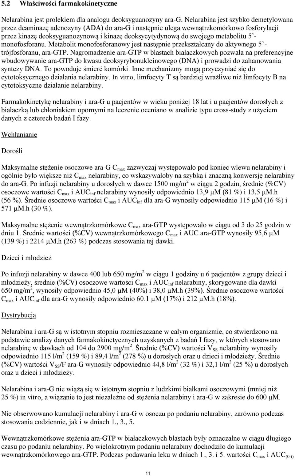 metabolitu 5 - monofosforanu. Metabolit monofosforanowy jest następnie przekształcany do aktywnego 5 - trójfosforanu, ara-gtp.