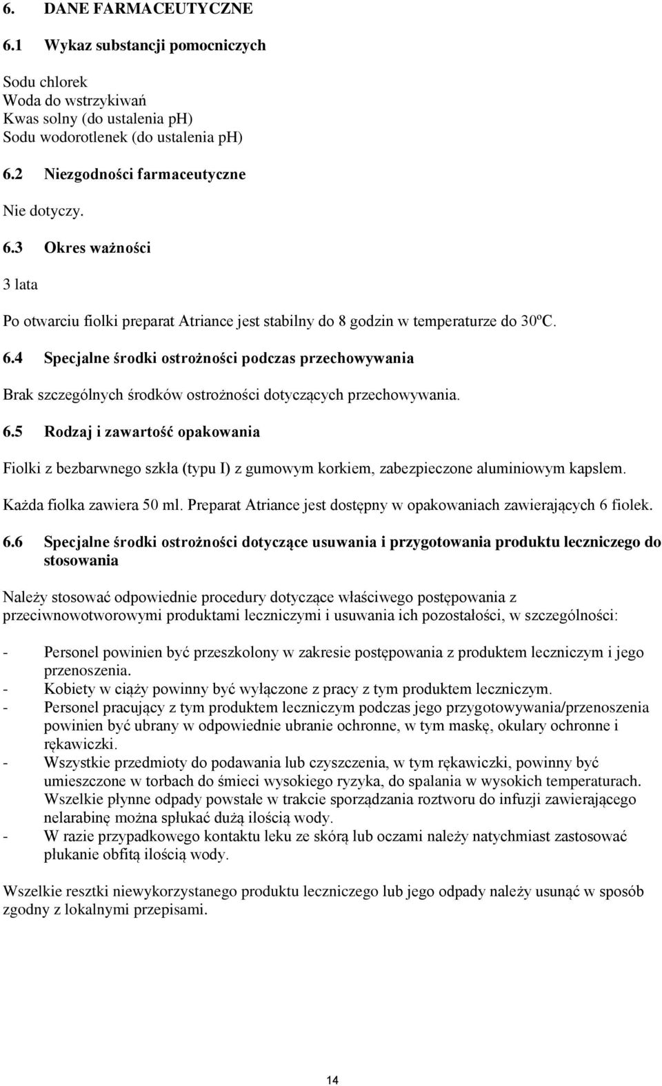 4 Specjalne środki ostrożności podczas przechowywania Brak szczególnych środków ostrożności dotyczących przechowywania. 6.