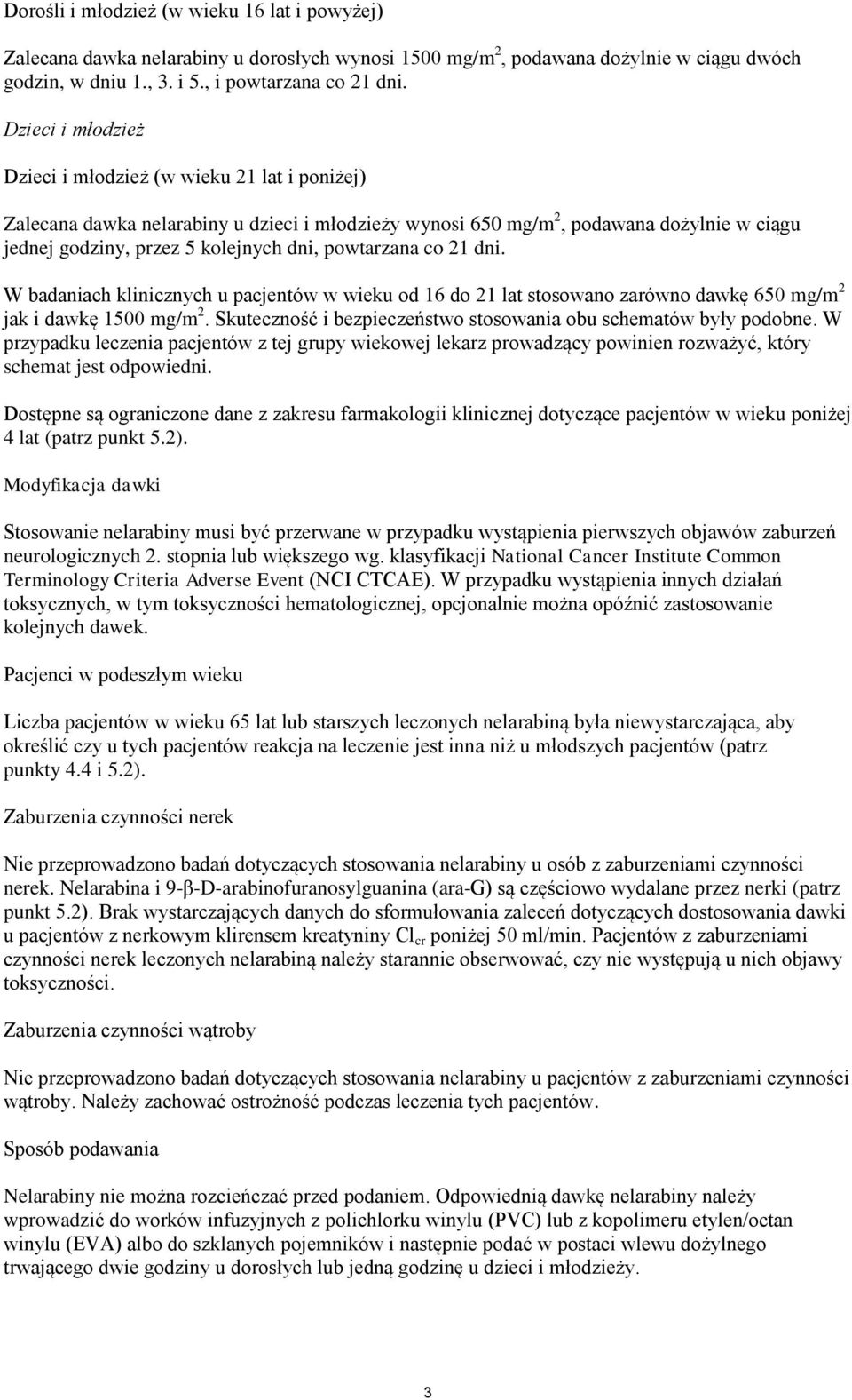 powtarzana co 21 dni. W badaniach klinicznych u pacjentów w wieku od 16 do 21 lat stosowano zarówno dawkę 650 mg/m 2 jak i dawkę 1500 mg/m 2.