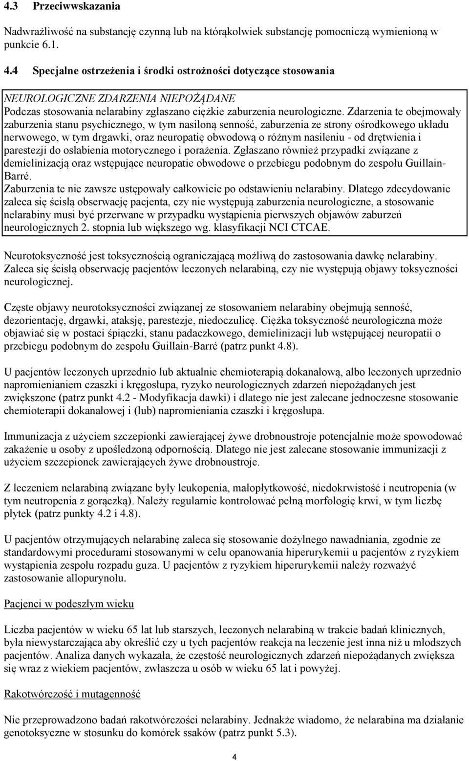 Zdarzenia te obejmowały zaburzenia stanu psychicznego, w tym nasiloną senność, zaburzenia ze strony ośrodkowego układu nerwowego, w tym drgawki, oraz neuropatię obwodową o różnym nasileniu - od