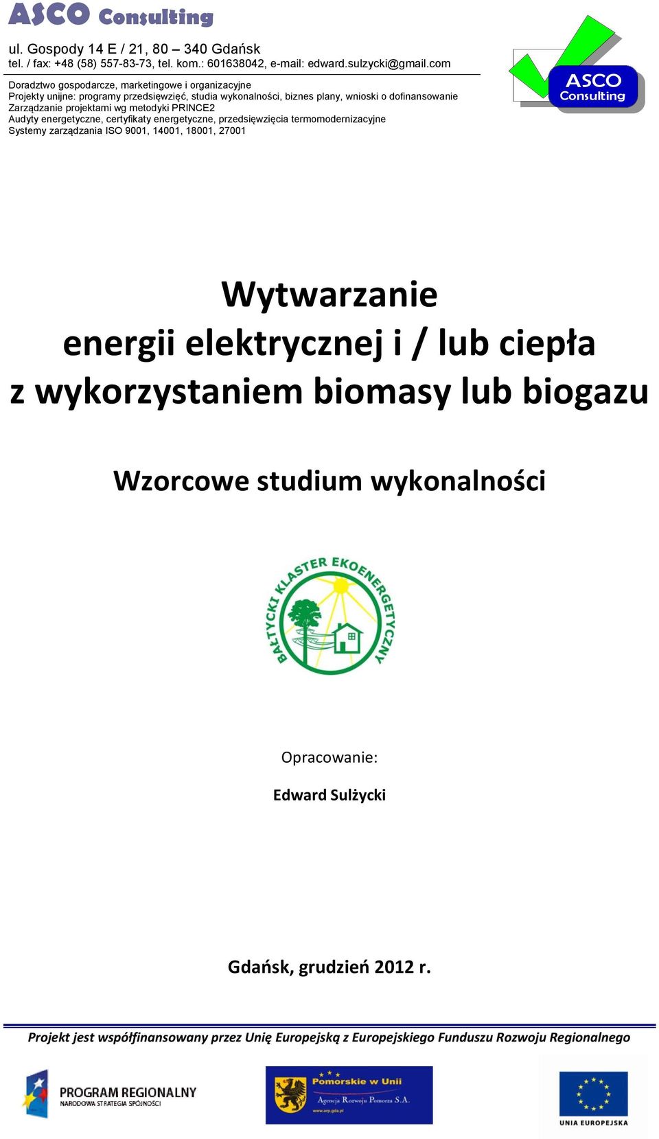 wg metodyki PRINCE2 Audyty energetyczne, certyfikaty energetyczne, przedsięwzięcia termomodernizacyjne Systemy zarządzania ISO 9001, 14001, 18001, 27001 ASCO Consulting Wytwarzanie