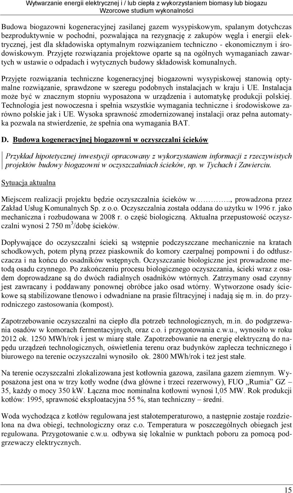 Przyjęte rozwiązania projektowe oparte są na ogólnych wymaganiach zawartych w ustawie o odpadach i wytycznych budowy składowisk komunalnych.