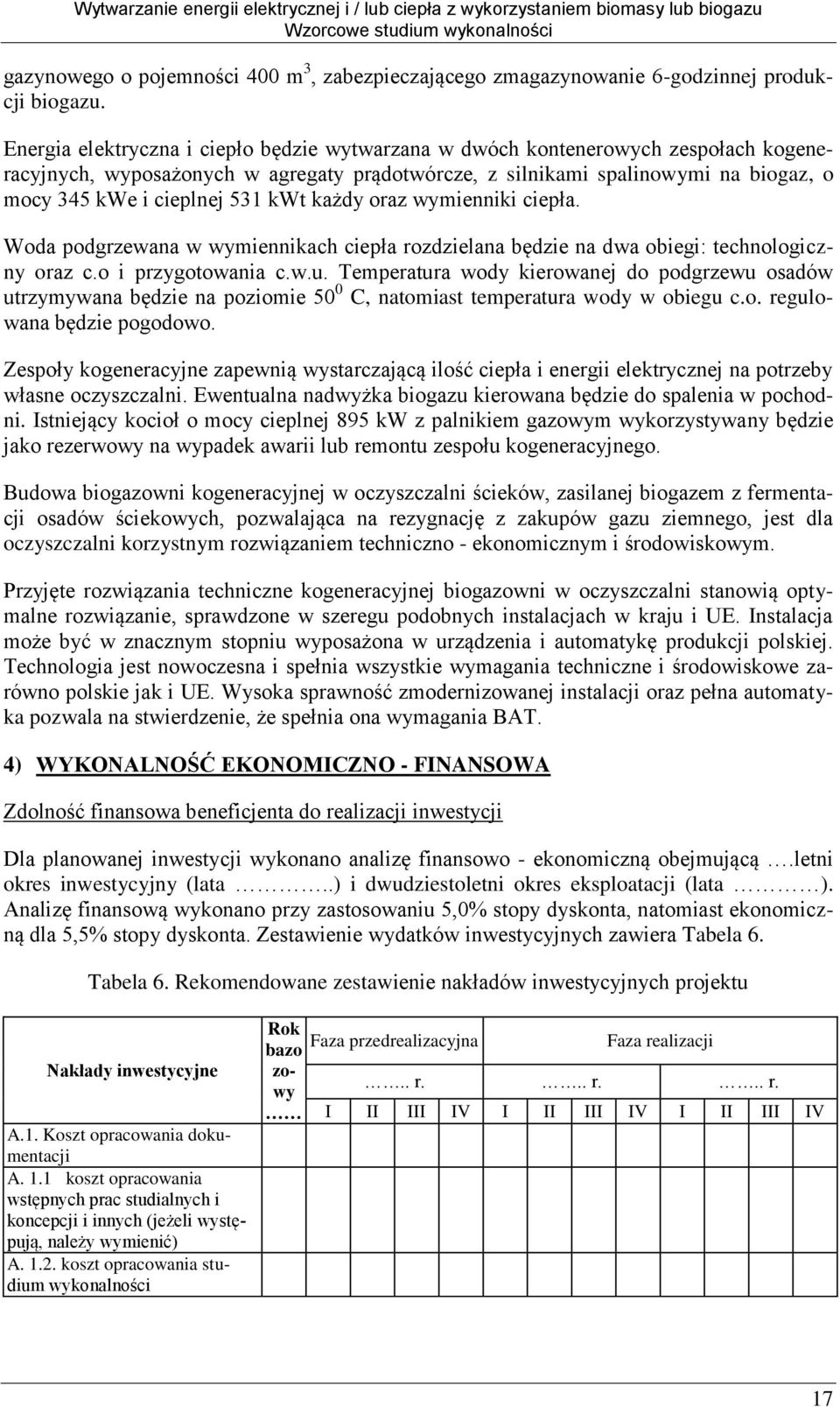 kwt każdy oraz wymienniki ciepła. Woda podgrzewana w wymiennikach ciepła rozdzielana będzie na dwa obiegi: technologiczny oraz c.o i przygotowania c.w.u.