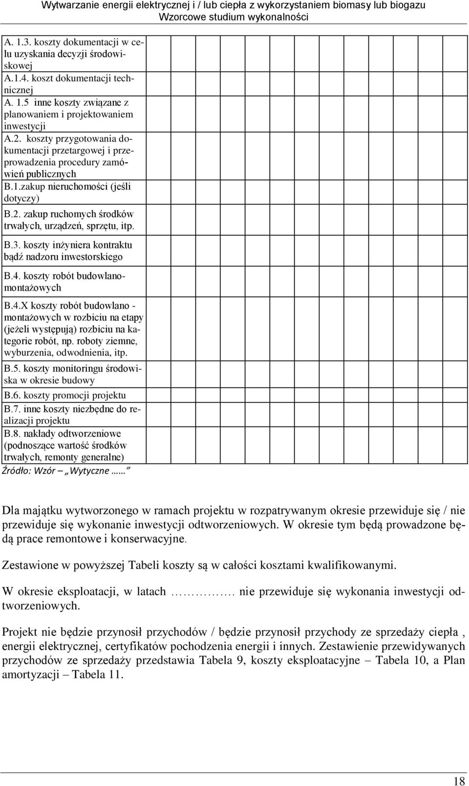 B.3. koszty inżyniera kontraktu bądź nadzoru inwestorskiego B.4. koszty robót budowlanomontażowych B.4.X koszty robót budowlano - montażowych w rozbiciu na etapy (jeżeli występują) rozbiciu na kategorie robót, np.