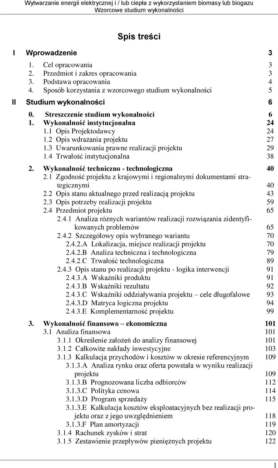 4 Trwałość instytucjonalna 24 24 27 29 38 2. Wykonalność techniczno - technologiczna 2.1 Zgodność projektu z krajowymi i regionalnymi dokumentami strategicznymi 2.