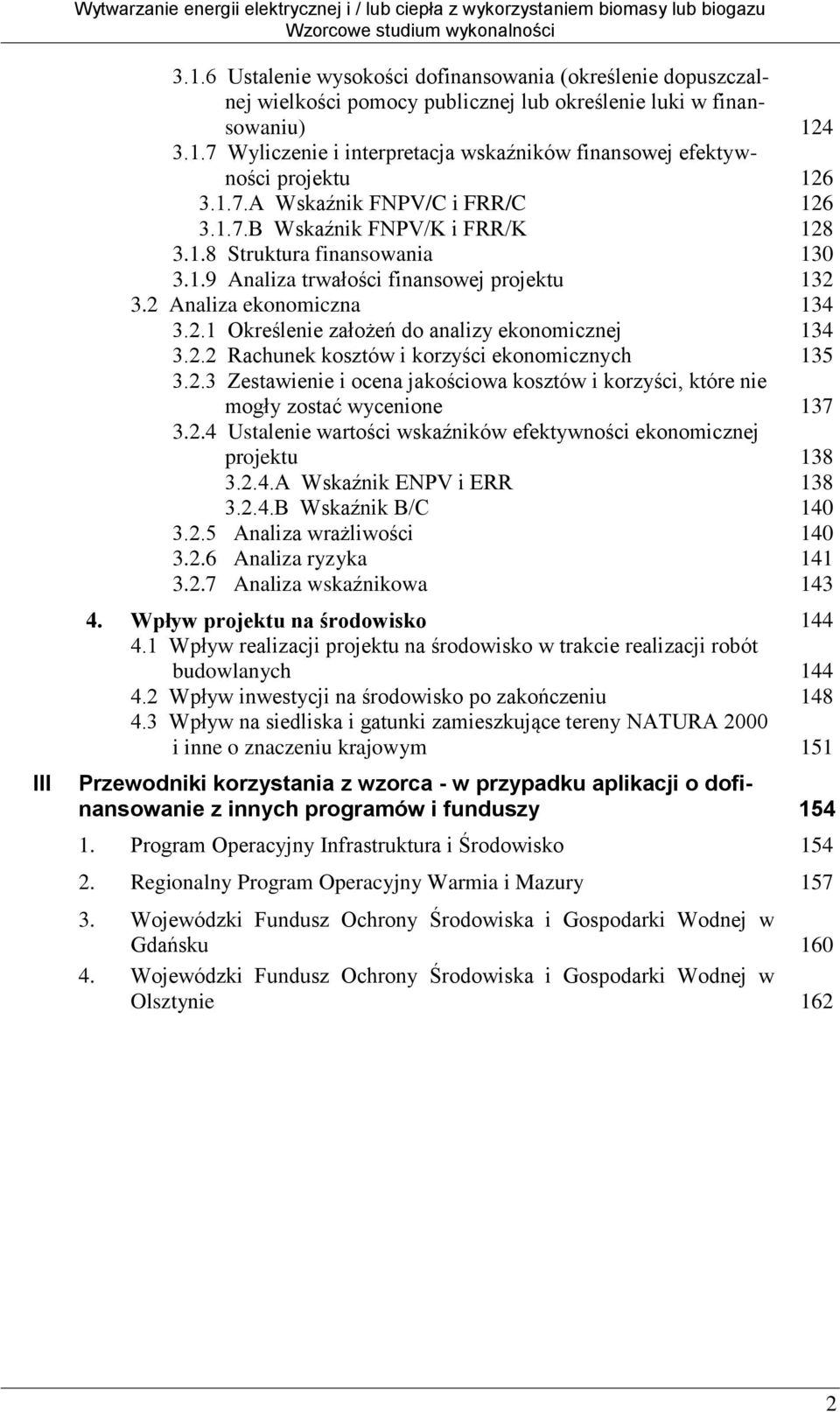 2.2 Rachunek kosztów i korzyści ekonomicznych 3.2.3 Zestawienie i ocena jakościowa kosztów i korzyści, które nie mogły zostać wycenione 3.2.4 Ustalenie wartości wskaźników efektywności ekonomicznej projektu 3.