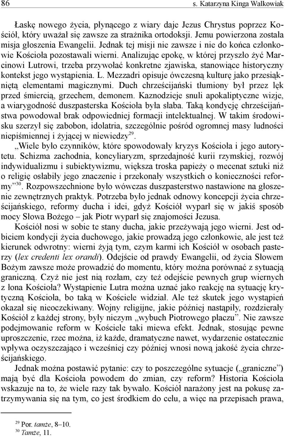 Analizujc epok, w której przyszo y Mar- cinowi Lutrowi, trzeba przywoa konkretne zjawiska, stanowi ce historyczny kontekst jego wystpienia. L. Mezzadri opisuje ówczesn kultur jako przesik- ni t elementami magicznymi.