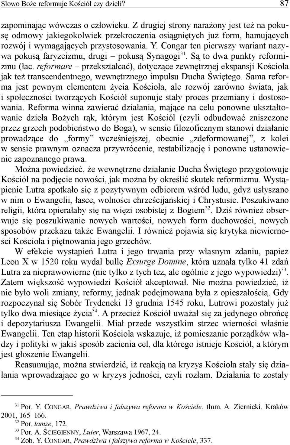 Congar ten pierwszy wariant nazy- 31 wa pokus faryzeizmu, drugi pokus Synagogi. S to dwa punkty reformi- zmu ( ac.