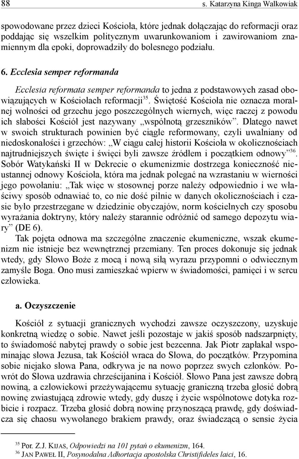 wito Kocioa nie oznacza moral- nej wolnoci od grzechu jego poszczególnych wiernych, wi c raczej z powodu 35 ich saboci Koció jest nazywany wspólnot grzeszników.