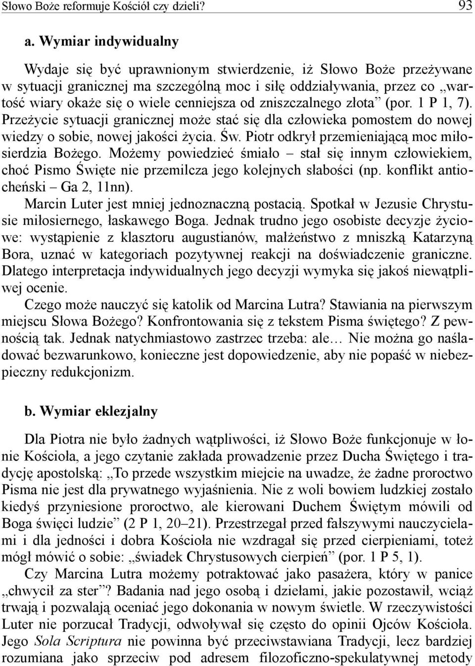 zniszczalnego z ota (por. 1 P 1, 7). Prze ycie sytuacji granicznej moe sta si dla cz owieka pomostem do nowej wiedzy o sobie, nowej jakoci ycia. w. Piotr odkry przemieniajc moc mio- sierdzia Boego.