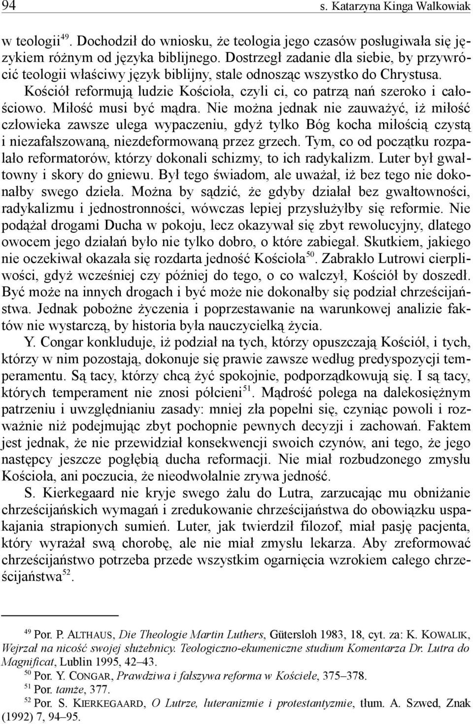 Mio musi by mdra. Nie mona jednak nie zauway, i mio czowieka zawsze ulega wypaczeniu, gdy tylko Bóg kocha mioci czyst i niezafaszowan, niezdeformowan przez grzech.