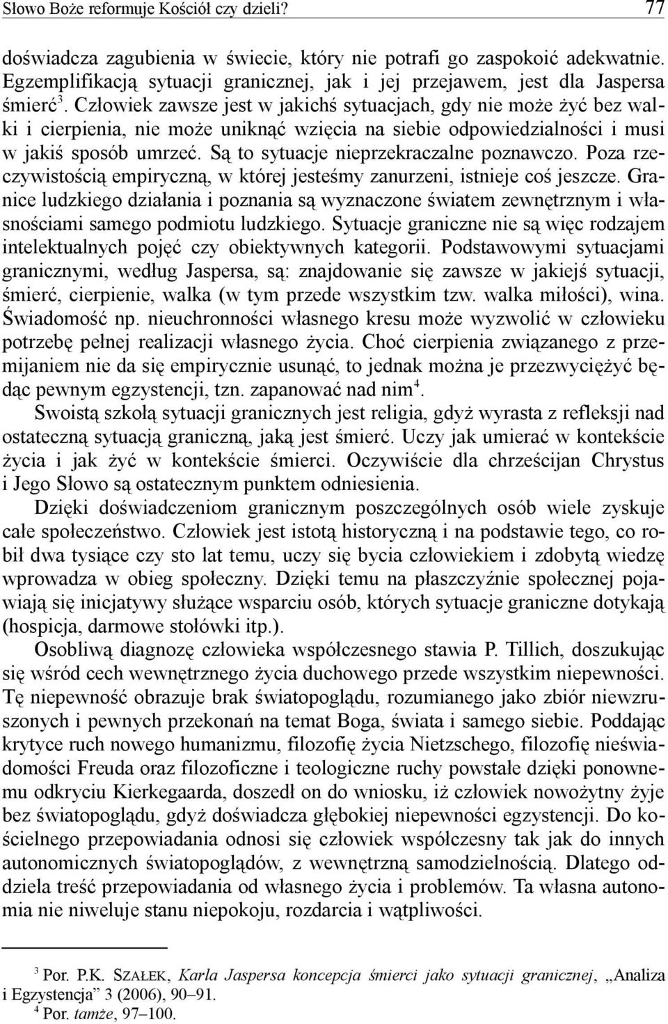 Poza rze- czywistoci empiryczn, w której jestemy zanurzeni, istnieje co jeszcze. Gra- nice ludzkiego dzia ania i poznania s wyznaczone wiatem zewn trznym i wa- snociami samego podmiotu ludzkiego.