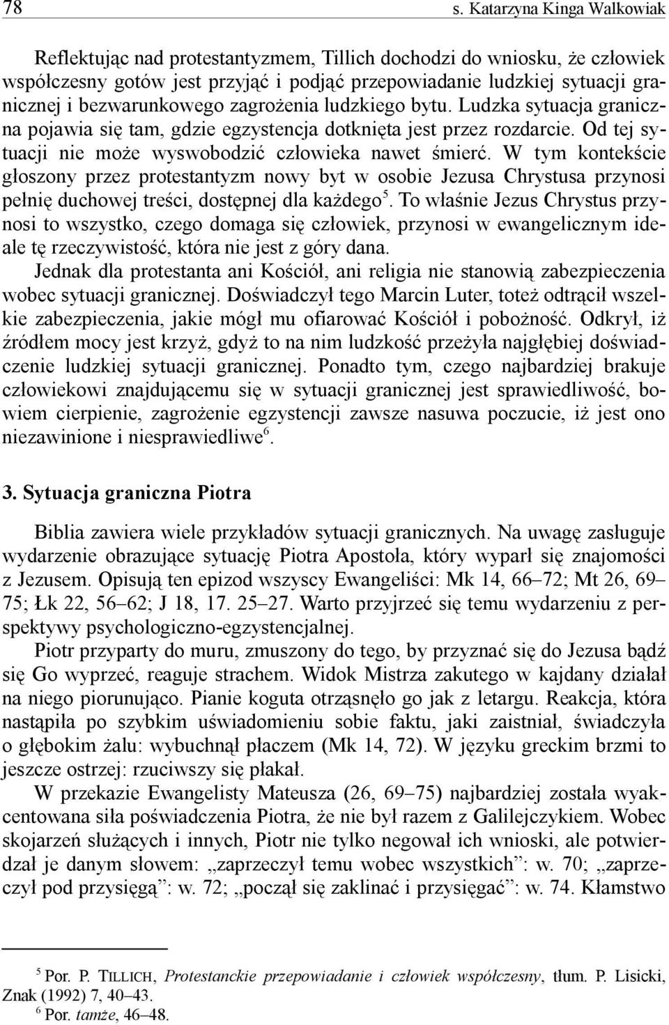 W tym kontek cie g oszony przez protestantyzm nowy byt w osobie Jezusa Chrystusa przynosi peni duchowej treci, dostpnej dla kadego 5.